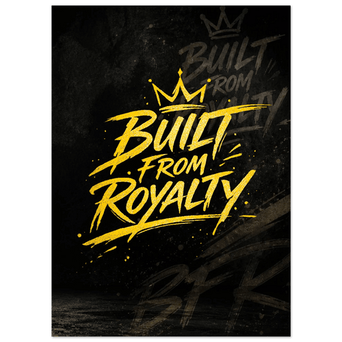 Built From Royalty Legacy Premium Matte Paper Poster - Built From Royalty
